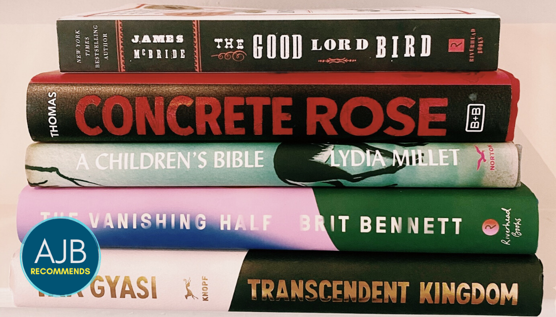 picture of novels: The Good Lord Bird, Concrete Rose, A Children's Bible, The Vanishing Half, Transcendent Kingdom