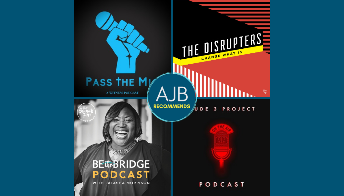 AJB recommends podcasts about the Black experience: pass the mic, be the bridge, the disrupters, Jude 3 project