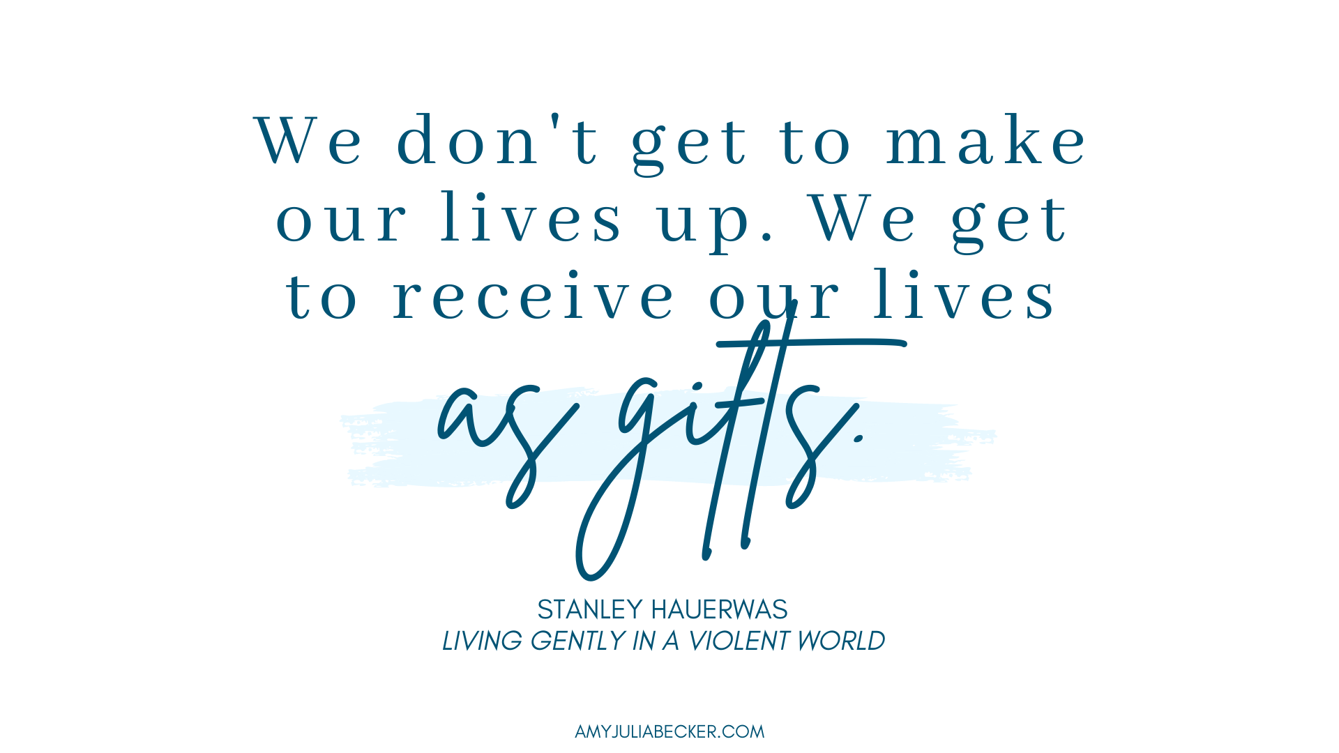 Stanley Hauerwas quote receiving life as a gift