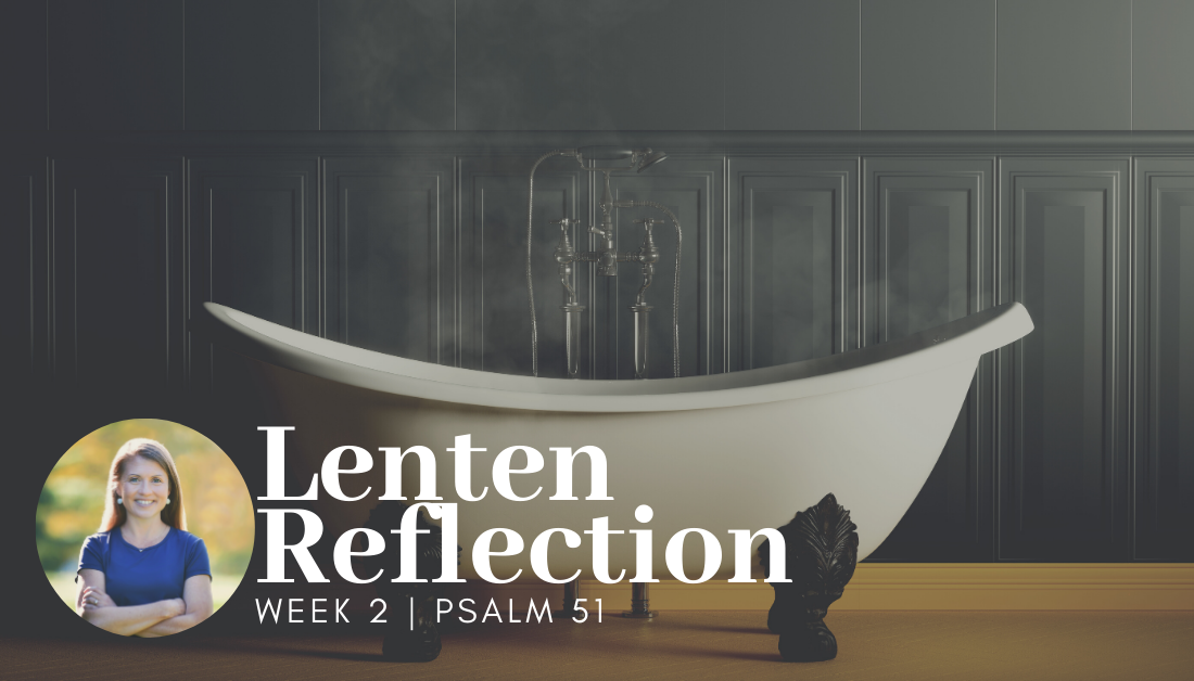 picture of an old fashioned bathtub with text overlay that says Lenten Reflection, Psalm 51