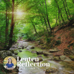 graphic is a picture of a river surrounded by trees with the sun shining through and text overlay that says Lenten Reflection Week 4 Psalm 23 and also a picture of Amy Julia Becker in a circle frame