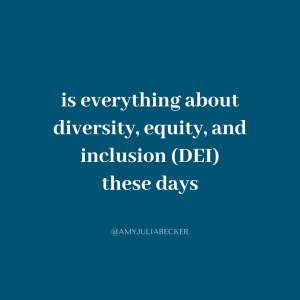 blue graphic with white text that says is everything about diversity, equity, and inclusion (DEI) these days