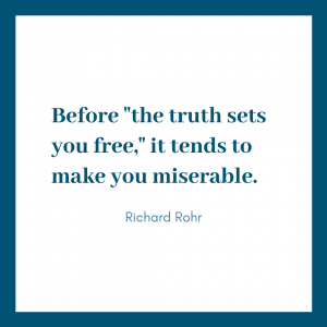 white graphic with blue border and blue text that says Before 'the truth sets you free,' it tends to make you miserable. Richard Rohr