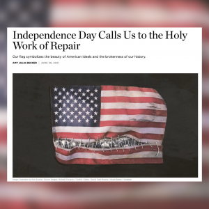 screenshot of article for Christianity Today about Independence Day and work of repair symbolized by a torn and mended flag