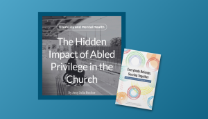 gradient blue background with a screenshot of the article The Hidden Impact of Abled Privilege in the Church and picture of the cover of Everybody Belongs, Everybody Serving