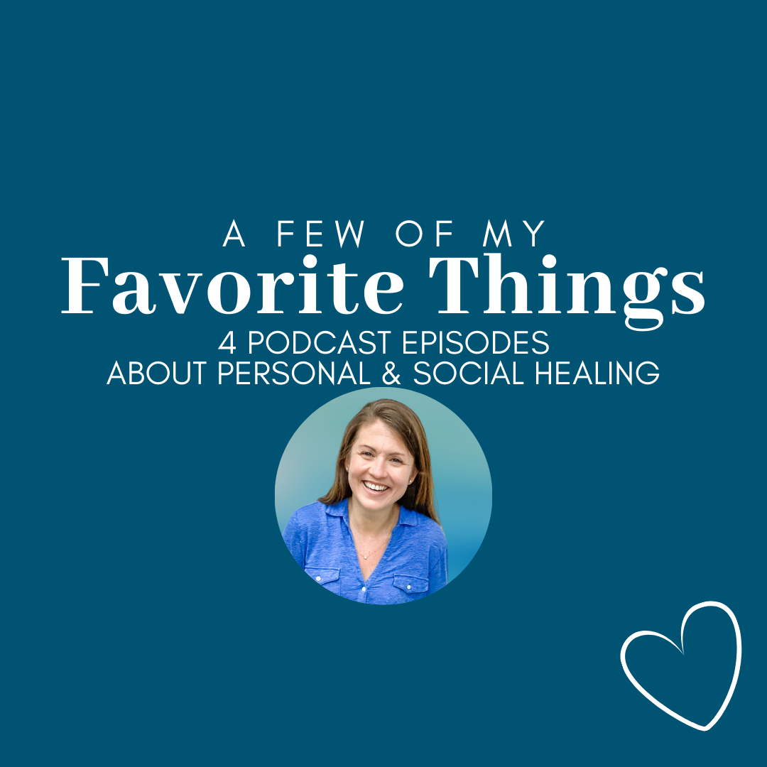 Blue graphic with a circle photo of Amy Julia and white text that says A Few of My Favorite Things 4 Podcast Episodes about Personal and Social Healing