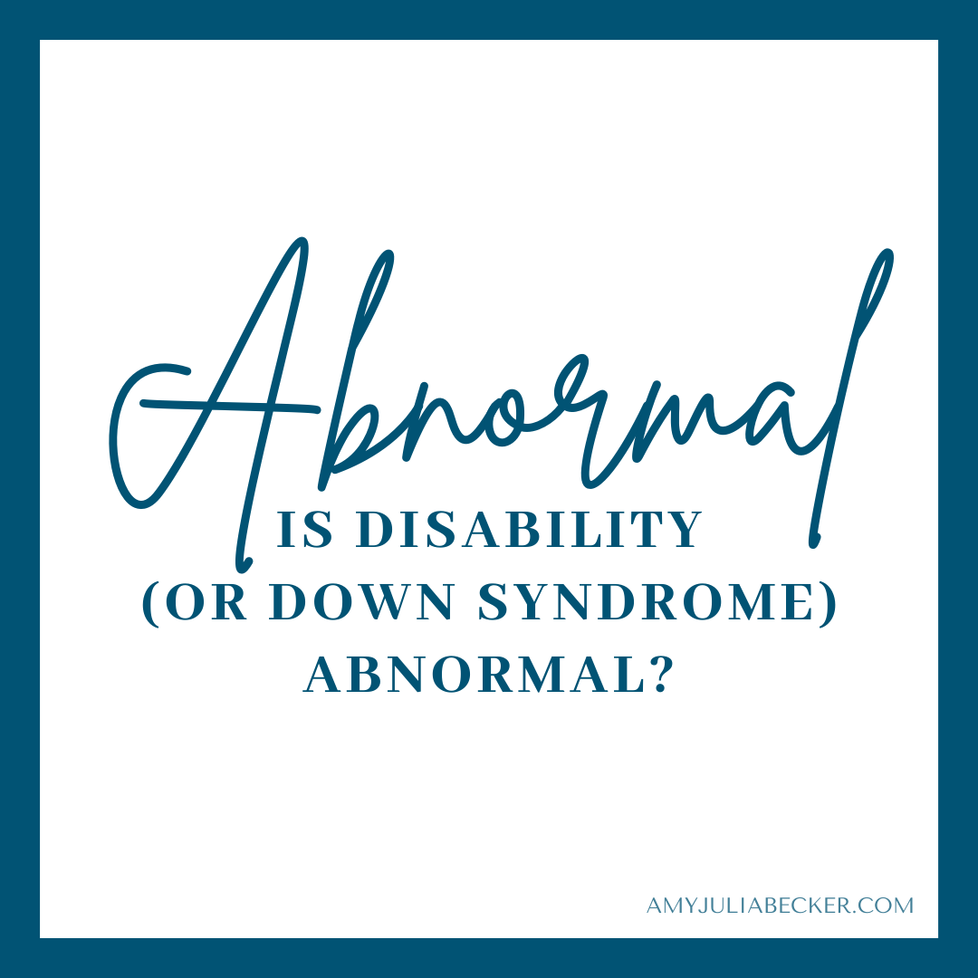 Read more about the article Is Disability (or Down Syndrome) Abnormal?