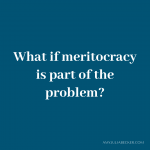 blue graphic with white text that says What if meritocracy is part of the problem?