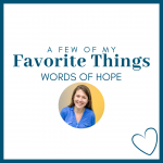 white graphic with circle picture of Amy Julia and text that says, "A few of my favorite things: words of hope"