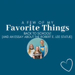blue graphic with circle picture of three children ready for school and text that says A Few of My Favorite Things Back to School and an Essay about the Robert E. Lee statue