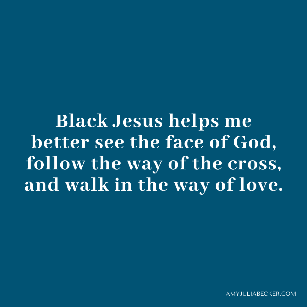 blue graphic with white text that says, "Black Jesus helps me better see the face of God, follow the way of the cross, and walk in the way of love."