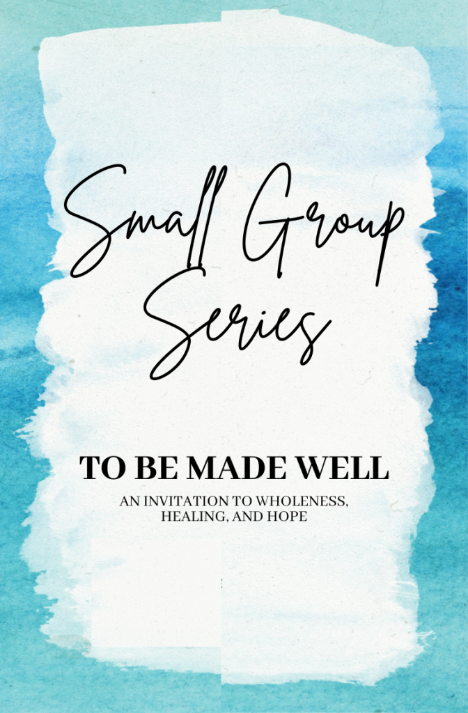 graphic with gradient blue border and text that says Small Group Series To Be Made Well: An invitation to wholeness, healing, and hope