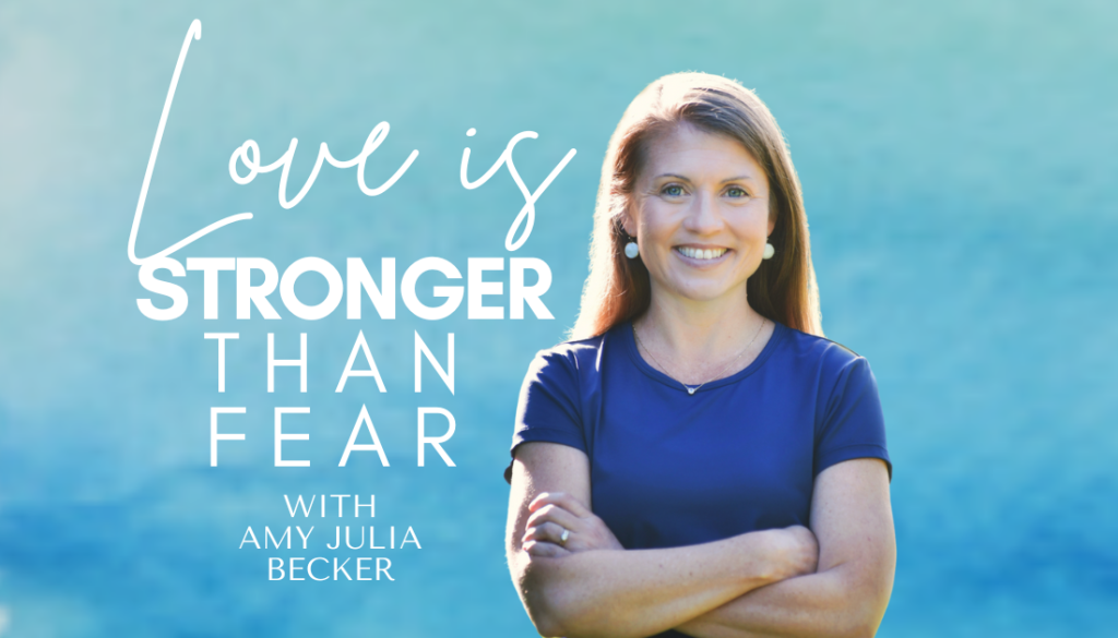 gradient blue graphic with a cutout picture of Amy Julia, her arms folded in front of her, and text that says: Love Is Stronger Than Fear with Amy Julia Becker