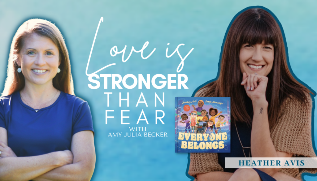 gradient blue graphic with cutout pictures of Amy Julia Becker and Heather Avis, the book cover of Everyone Belongs, and text that says Love Is Stronger Than Fear.