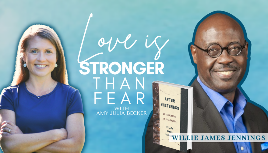 gradient blue graphic with cutout pictures of Amy Julia Becker and Willie James Jennings, the book cover of After Whiteness, and text that says Love Is Stronger Than Fear.