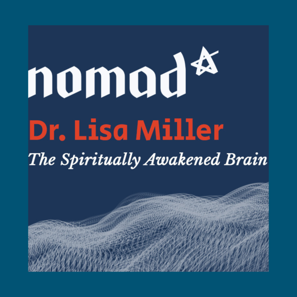 blue graphic with the nomad podcast logo and says nomad dr. lisa miller the spiritually awakened brain