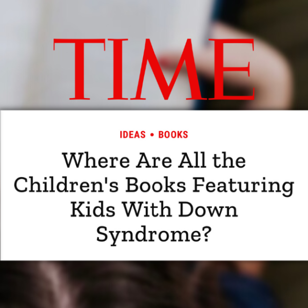 screenshot of Time essay: Where Are All the Children's Books Featuring Kids With Down Syndrome?