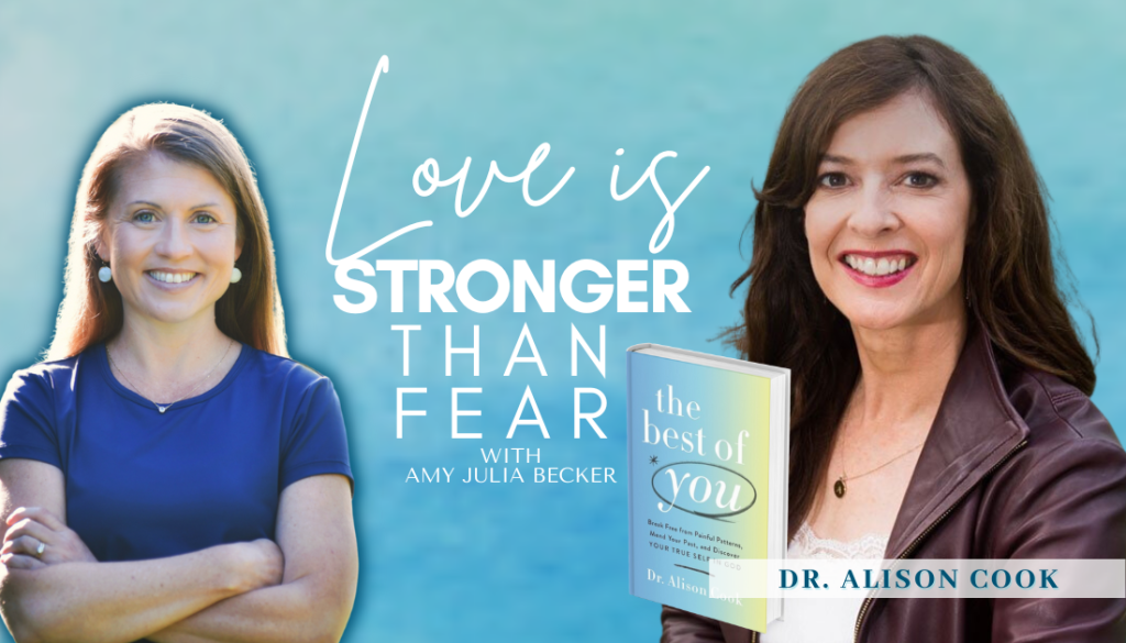 gradient blue graphic with Love Is Stronger Than Fear podcast logo, cover of The Best of You, cut out pictures of Dr. Alison Cook and Amy Julia, and text that says, “True Self, True Healing”