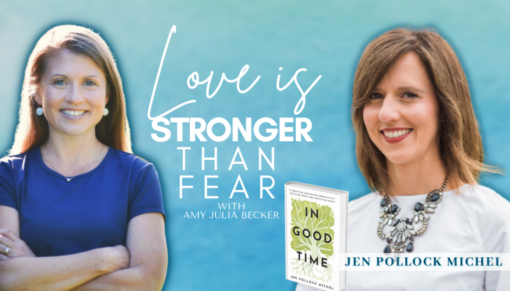 gradient blue graphic with cutout pictures of Amy Julia Becker and Jen Pollock Michel, the book cover of In Good Time, and text that says Love Is Stronger Than Fear.