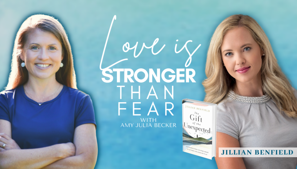 gradient blue graphic with cutout pictures of Amy Julia Becker and Jillian Benfield, the book cover of The Gift of the Unexpected, and text that says Love Is Stronger Than Fear