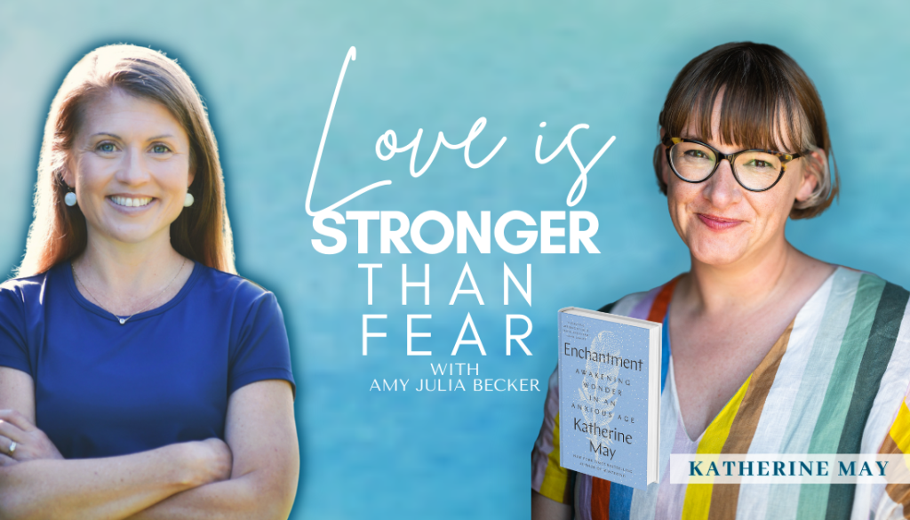 gradient blue graphic with cutout photos of Katherine May and Amy Julia Becker, the book cover of Enchantment, and text that says Love Is Stronger Than Fear