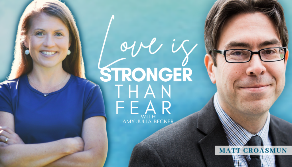 gradient blue graphic with cutout photos of Matt Croasmun and Amy Julia Becker, the book cover of Life Worth Living, and text that says Love Is Stronger Than Fear