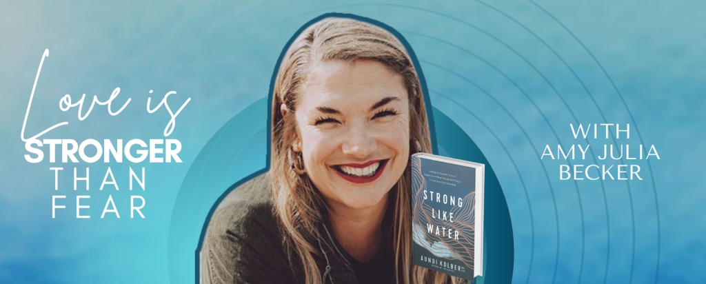 gradient blue graphic with cutout photo of Aundi Kolber, the book cover of Strong Like Water, and text that says Love Is Stronger Than Fear