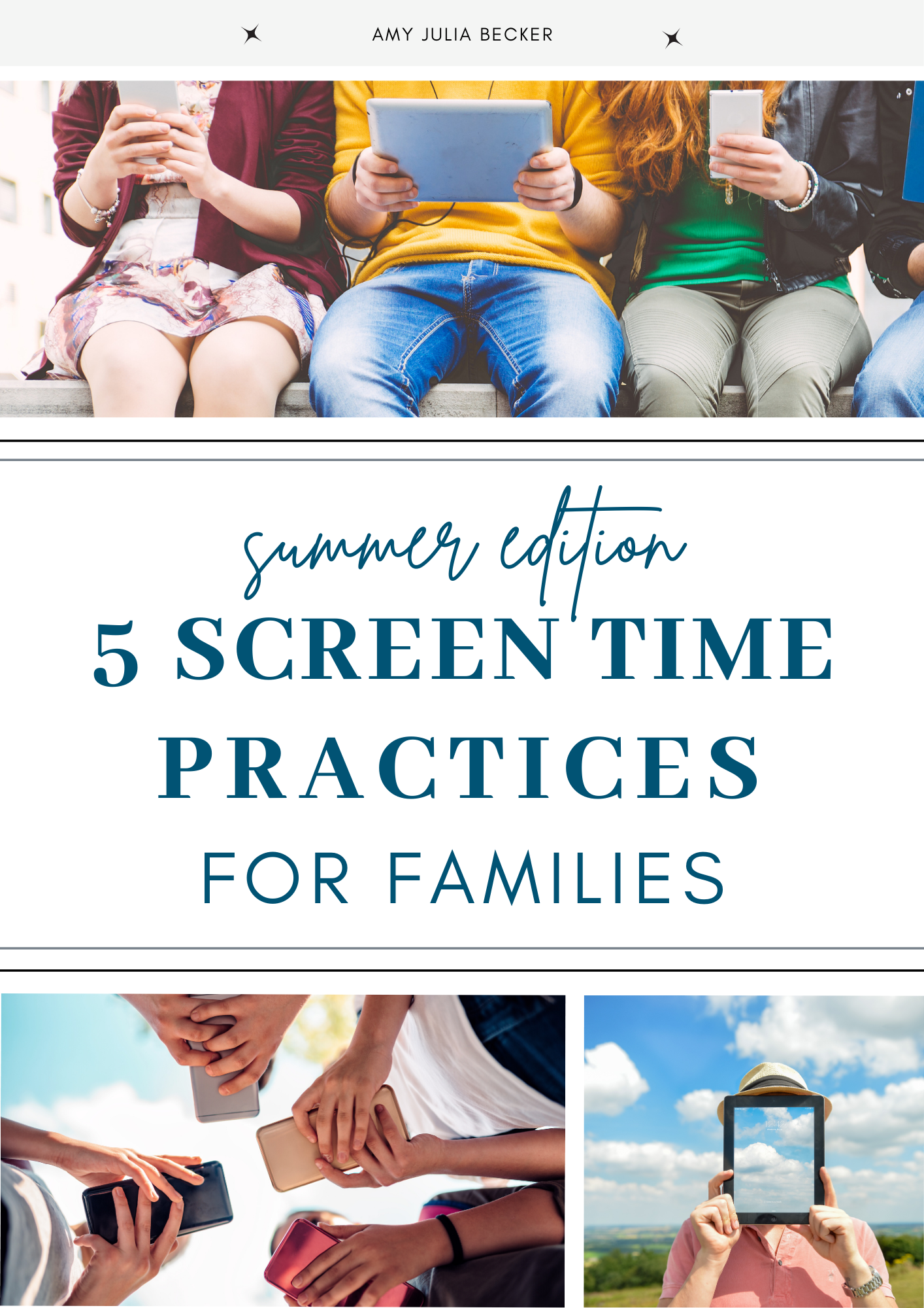 graphic with photos of people holding cell phones and iPads and tex in the middle that says Summer edition 5 Screen Time Practices for families