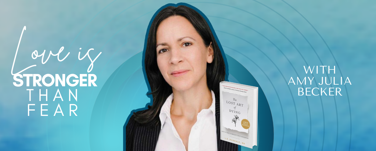 gradient blue graphic with cutout photo of Dr. Lydia Dugdale, the book cover of The Lost Art of Dying, and text that says Love Is Stronger Than Fear