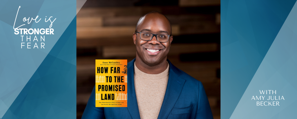 gradient blue graphic with text that says Love Is Stronger than Fear with Amy Julia Becker and photo of Esau McCaulley and the cover of How Far to the Promised Land