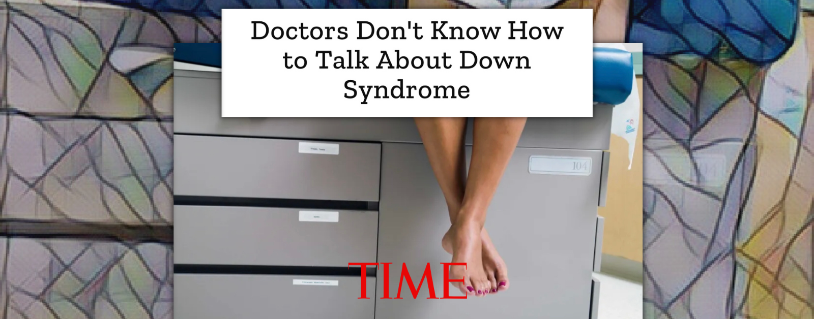 screenshot of TIME essay Doctors Don't Know How to Talk About Down Syndrome