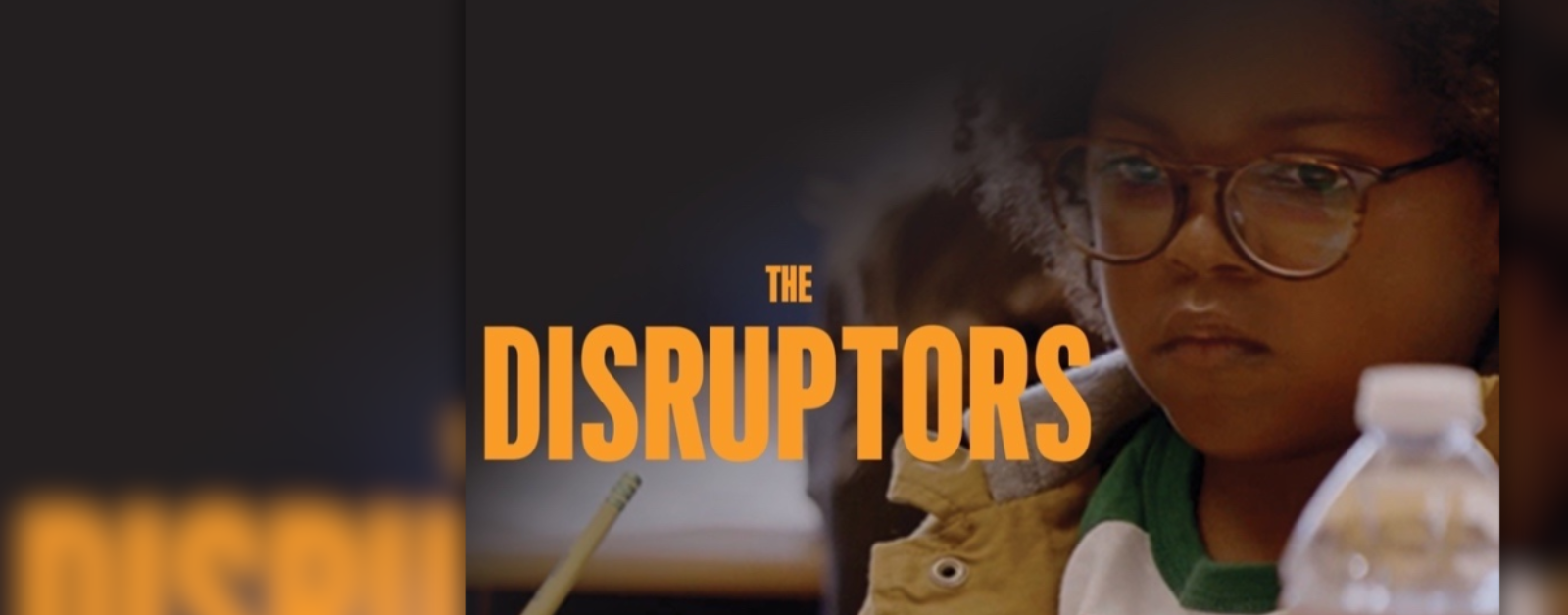 screenshot of The Disruptors documentary cover, which shows a young child staring and the title overlay in yellow/orange block letters