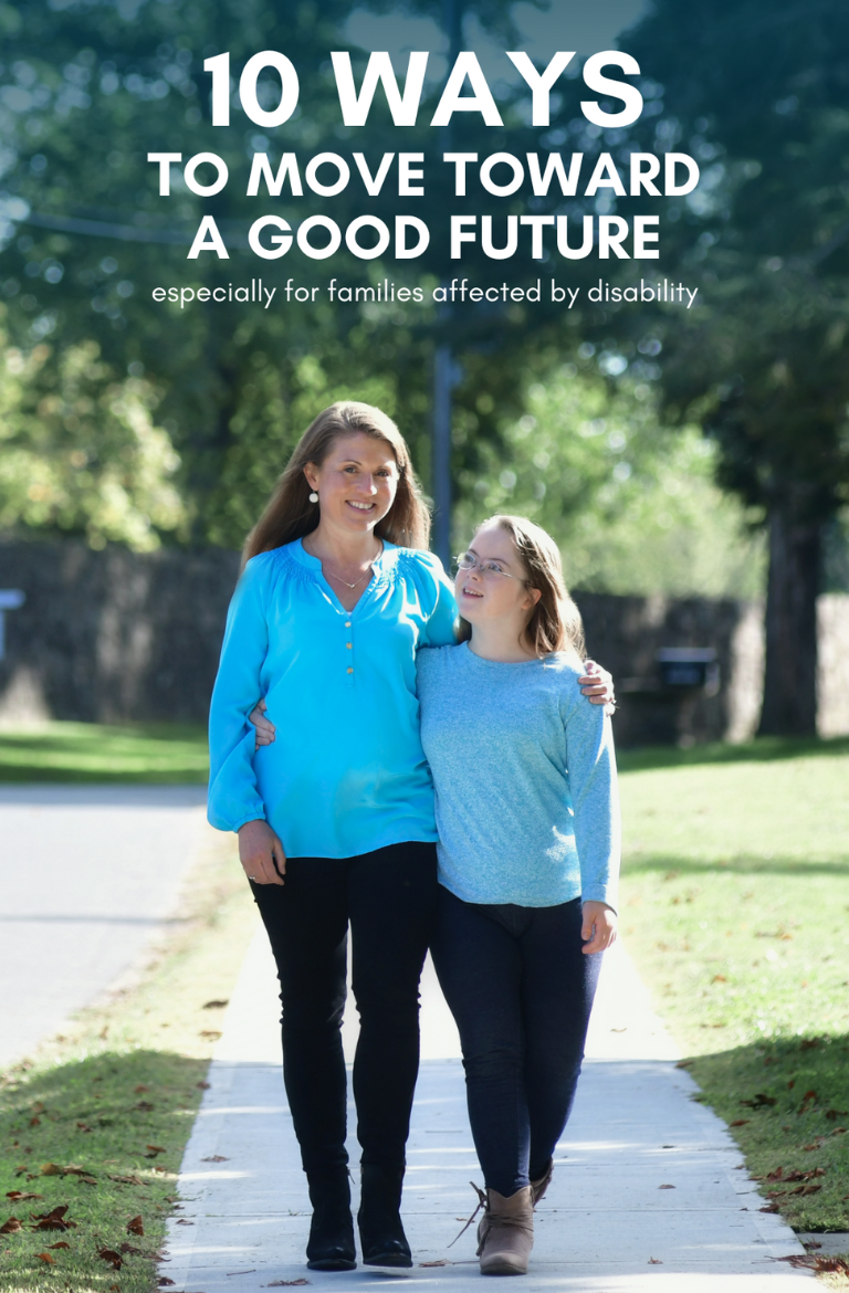 photo of Amy Julia and Penny walking on a sidewalk with their arms around each other and text overlay that says: 10 ways to move toward a good future, especially for families affected by disability