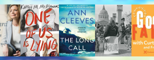 a collage of five book covers. From left to right: A book cover featuring a blonde woman in a light-colored blazer sitting on a couch. The title and author are partially obscured. "One of Us Is Lying" by Karen M. McManus. The cover has a red title with a handwritten style over images of four students with their faces obscured. "The Long Call" by Ann Cleeves. A blue-toned cover with an image of a coastal landscape, featuring a house and birds flying overhead. A black-and-white historical photograph of people with disabilities protesting, one holding a sign that says, "We shall overcome." A bright orange cover with large white and red text reading "Good Faith," accompanied by the authors’ names, Curtis and another partially hidden name.