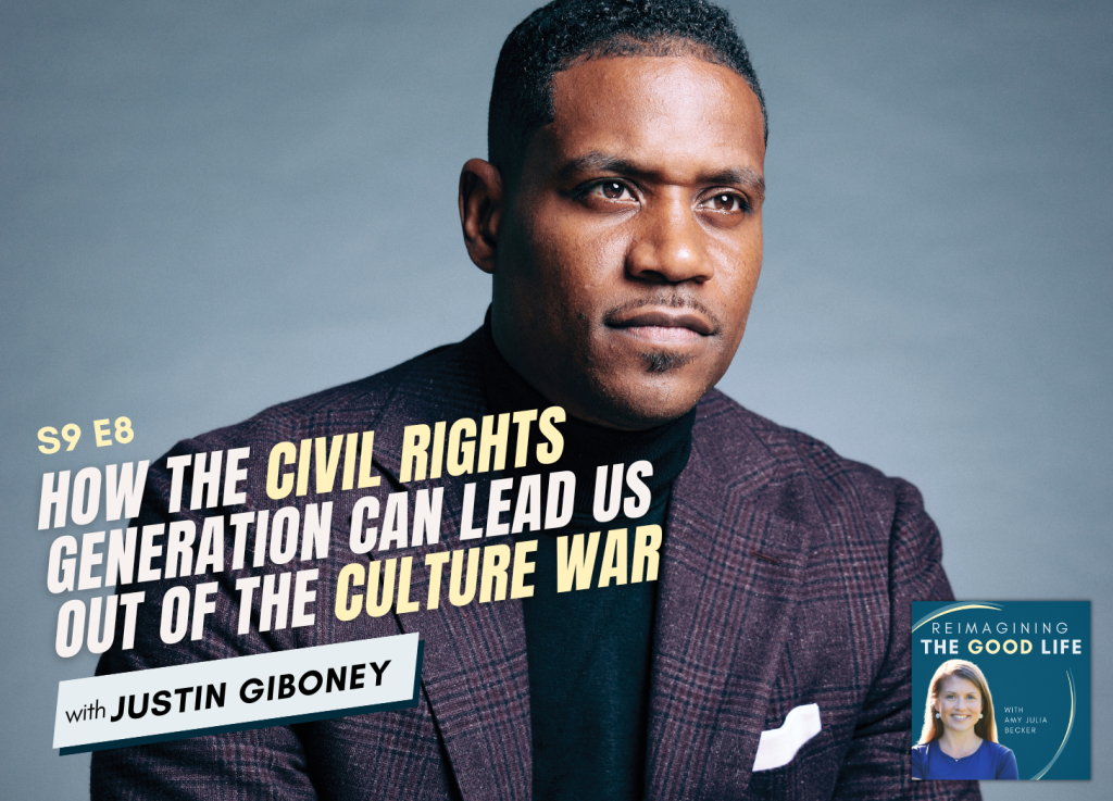 Podcast graphic for Reimagining the Good Life, Season 9 Episode 8. Justin Giboney poses for an indoor portrait with text overlay that reads: “How the Civil Rights Generation Can Lead Us Out of the Culture War with Justin Giboney.” Near the bottom is a small thumbnail of host Amy Julia Becker and the show’s logo.