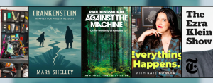 Five side-by-side panels: a close-up of a colorful iPad on a desk; a teal book cover of Frankenstein by Mary Shelley with two figures facing each other across an icy crevasse; the green forest-themed cover of Against the Machine by Paul Kingsnorth; a portrait of Kate Bowler with the title “Everything Happens” in yellow text; and a gray panel reading “The Ezra Klein Show” with a New York Times logo