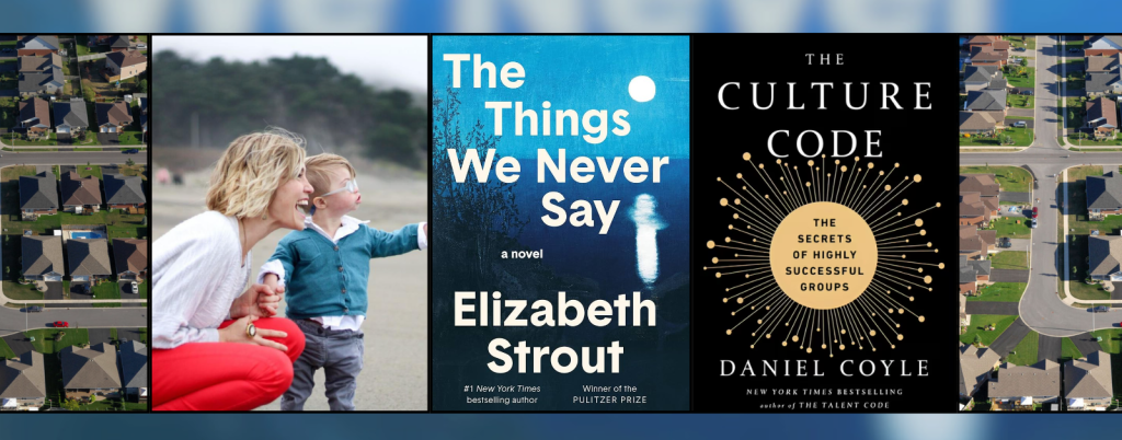 A wide website banner featuring a collage of five vertical panels. The outer panels show aerial views of a suburban neighborhood with rows of houses. The second panel features a smiling woman crouching beside a young child with Down syndrome on a beach, both looking toward the water. The center panel displays the book cover The Things We Never Say by Elizabeth Strout. The fourth panel shows the book cover The Culture Code: The Secrets of Highly Successful Groups by Daniel Coyle. The collage is framed with thin black borders against a softly blurred blue background.