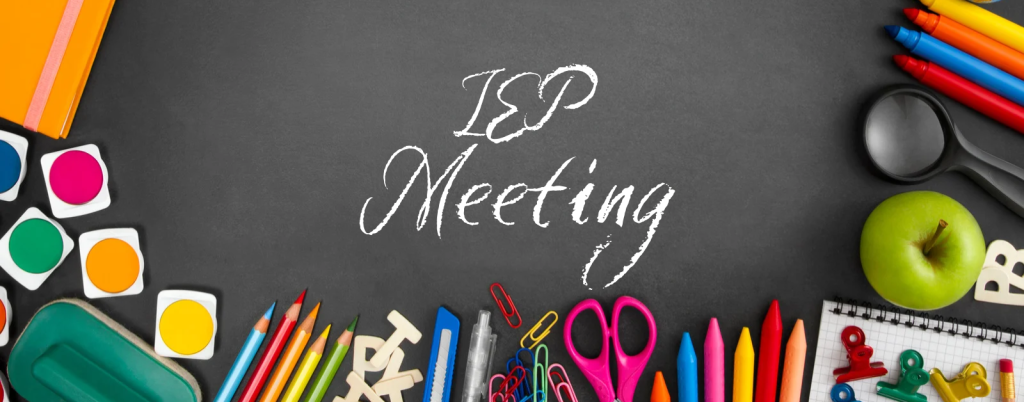 a chalkboard with "IEP Meeting" written in the middle and framed by kids' school supplies